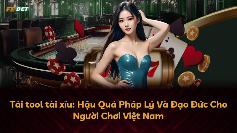 Tải tool tài xỉu: Hậu Quả Pháp Lý Và Đạo Đức Cho Người Chơi Việt Nam