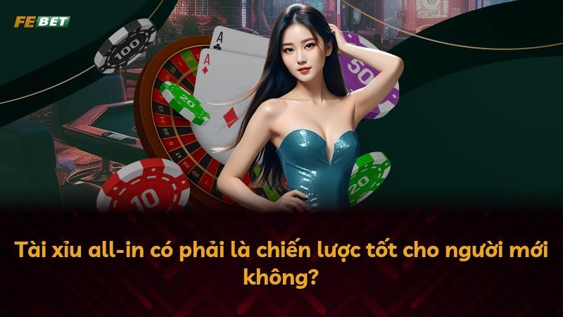 Tài xỉu all-in có phải là chiến lược tốt cho người mới không?