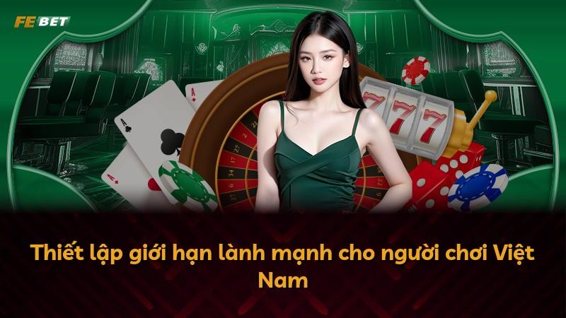 Thiết lập giới hạn lành mạnh cho người chơi Việt Nam