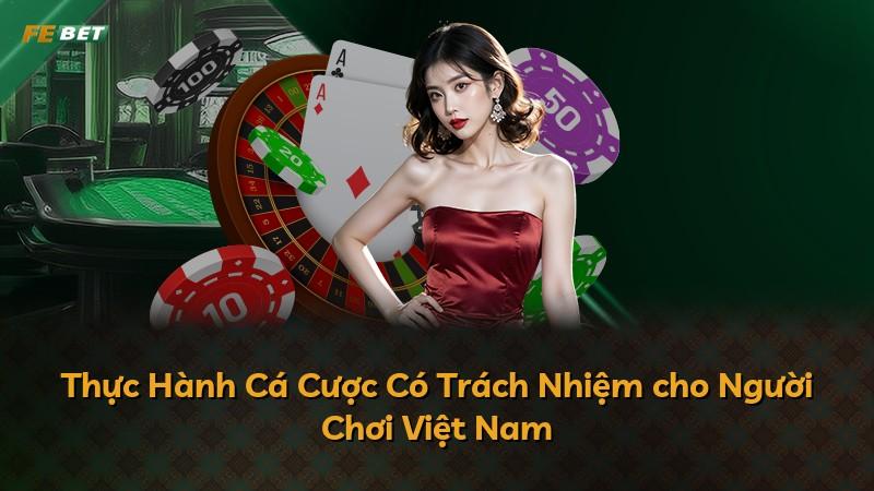 Thực Hành Cá Cược Có Trách Nhiệm cho Người Chơi Việt Nam
