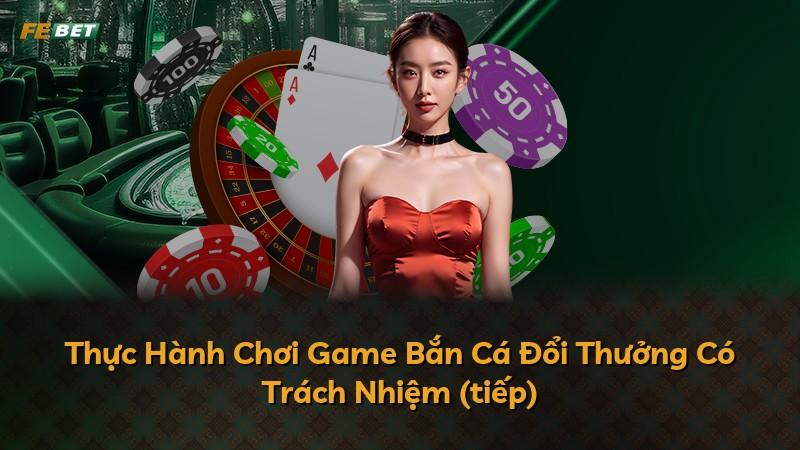 Thực Hành Chơi Game Bắn Cá Đổi Thưởng Có Trách Nhiệm (tiếp)