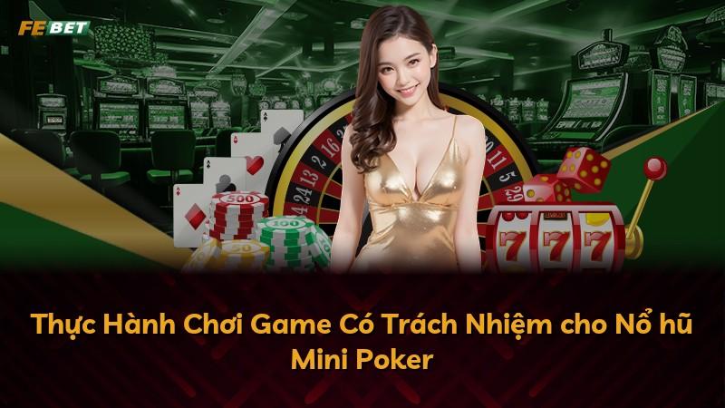 Thực Hành Chơi Game Có Trách Nhiệm cho Nổ hũ Mini Poker