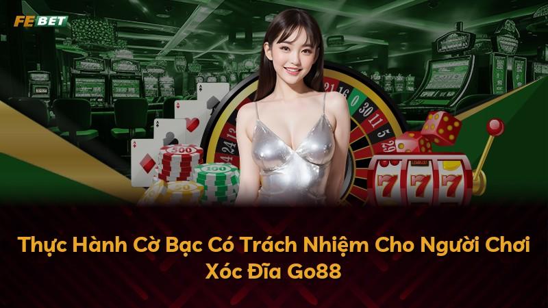 Thực Hành Cờ Bạc Có Trách Nhiệm Cho Người Chơi Xóc Đĩa Go88