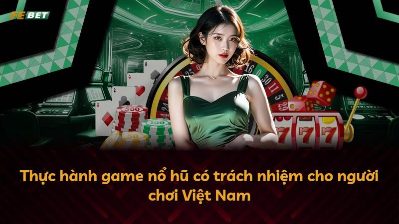 Thực hành game nổ hũ có trách nhiệm cho người chơi Việt Nam