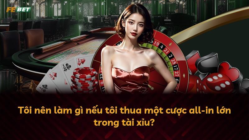 Tôi nên làm gì nếu tôi thua một cược all-in lớn trong tài xỉu?