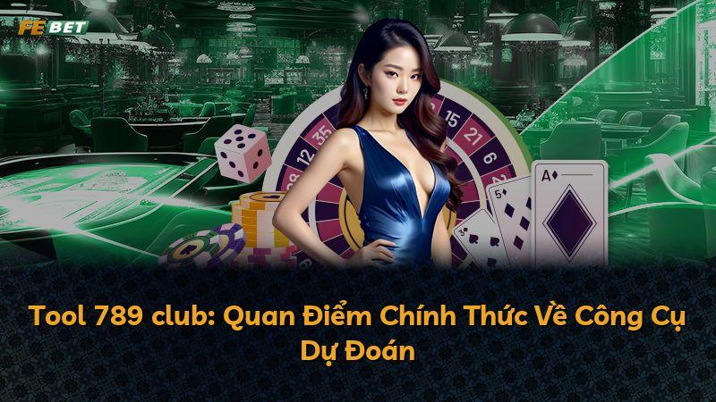 Tool 789 club: Quan Điểm Chính Thức Về Công Cụ Dự Đoán