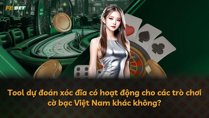 Tool dự đoán xóc đĩa có hoạt động cho các trò chơi cờ bạc Việt Nam khác không?