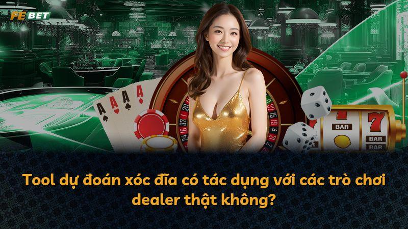 Tool dự đoán xóc đĩa có tác dụng với các trò chơi dealer thật không?
