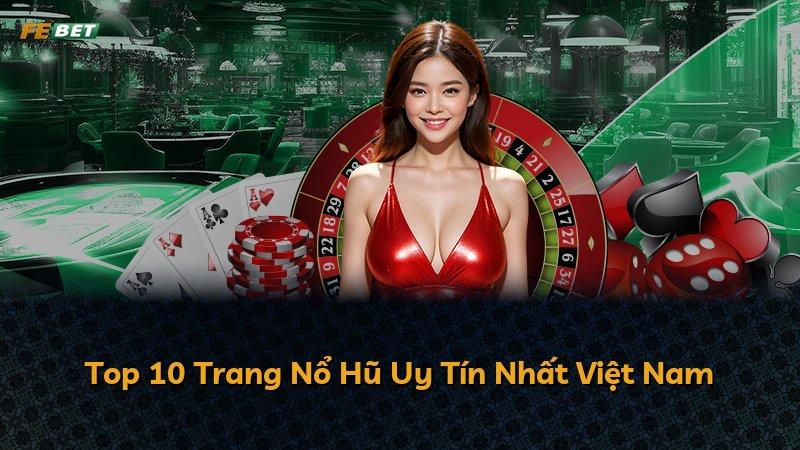 Top 10 Trang Nổ Hũ Uy Tín Nhất Việt Nam
