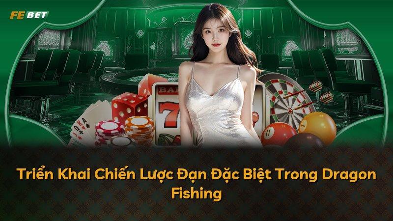 Triển Khai Chiến Lược Đạn Đặc Biệt Trong Dragon Fishing