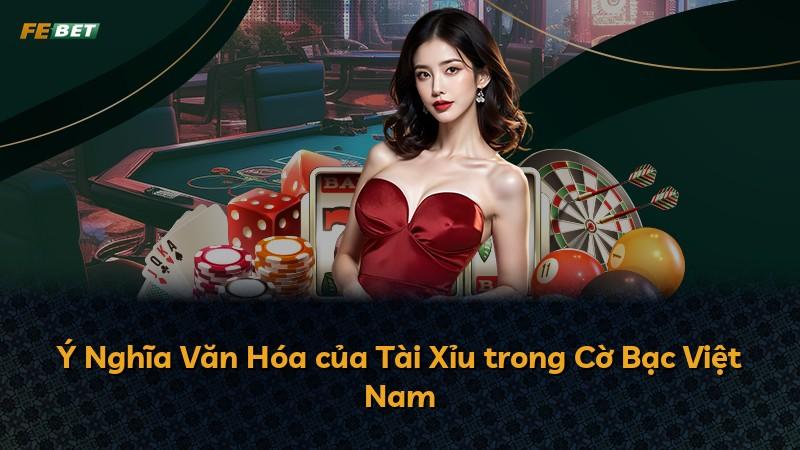 Ý Nghĩa Văn Hóa của Tài Xỉu trong Cờ Bạc Việt Nam