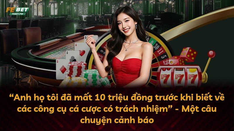 “Anh họ tôi đã mất 10 triệu đồng trước khi biết về các công cụ cá cược có trách nhiệm” - Một câu chuyện cảnh báo