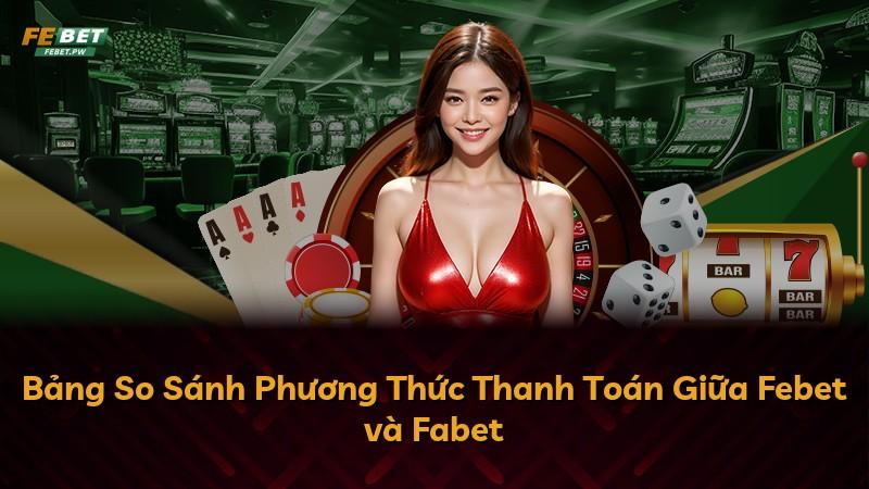 Bảng So Sánh Phương Thức Thanh Toán Giữa Febet và Fabet