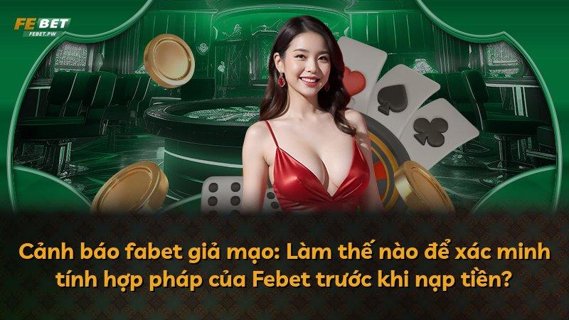 Cảnh báo fabet giả mạo: Làm thế nào để xác minh tính hợp pháp của Febet trước khi nạp tiền?