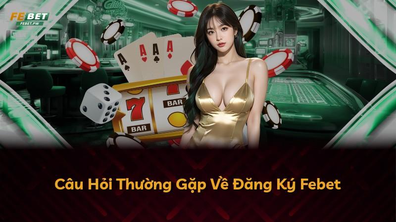 Câu Hỏi Thường Gặp Về Đăng Ký Febet