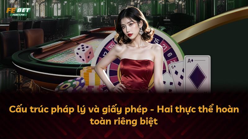 Cấu trúc pháp lý và giấy phép - Hai thực thể hoàn toàn riêng biệt
