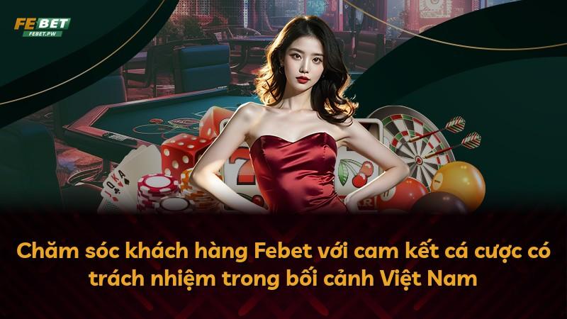 Chăm sóc khách hàng Febet với cam kết cá cược có trách nhiệm trong bối cảnh Việt Nam