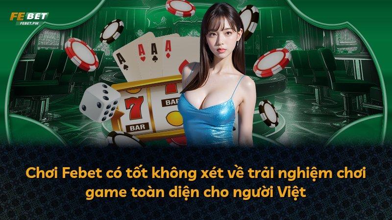Chơi Febet có tốt không xét về trải nghiệm chơi game toàn diện cho người Việt