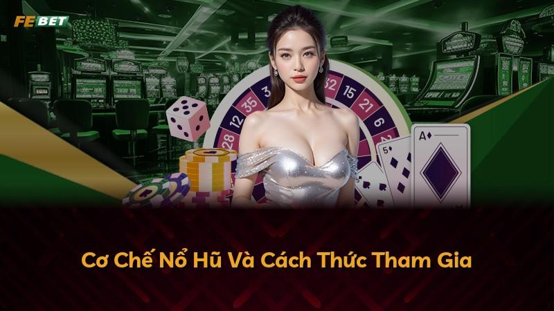 Cơ Chế Nổ Hũ Và Cách Thức Tham Gia