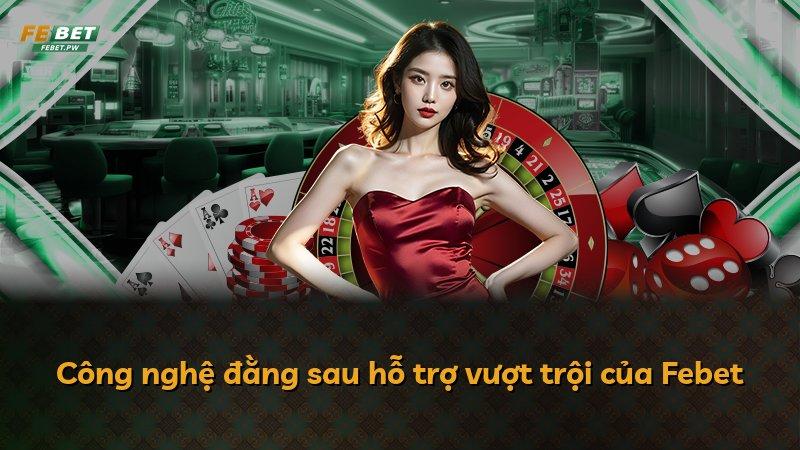 Công nghệ đằng sau hỗ trợ vượt trội của Febet