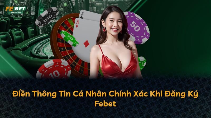 Điền Thông Tin Cá Nhân Chính Xác Khi Đăng Ký Febet