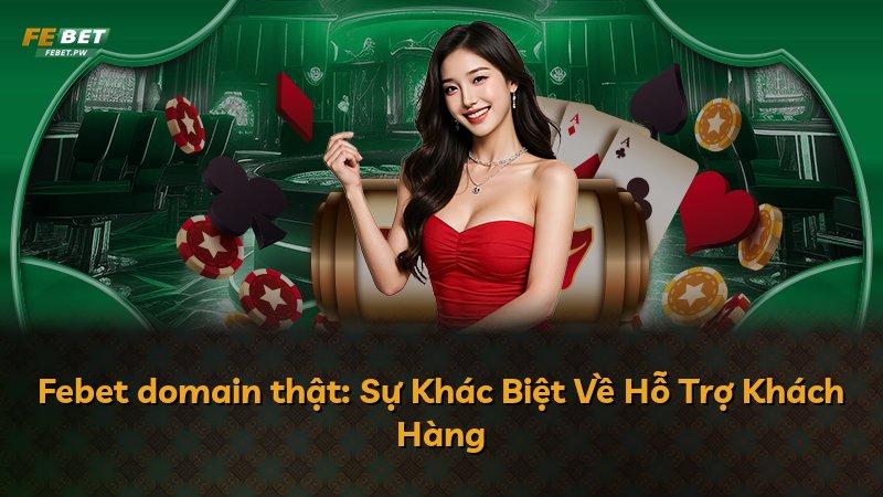 Febet domain thật: Sự Khác Biệt Về Hỗ Trợ Khách Hàng