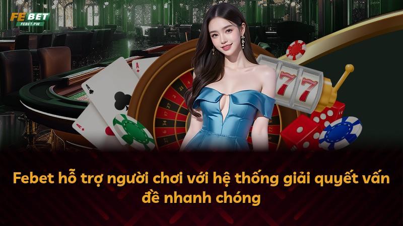 Febet hỗ trợ người chơi với hệ thống giải quyết vấn đề nhanh chóng