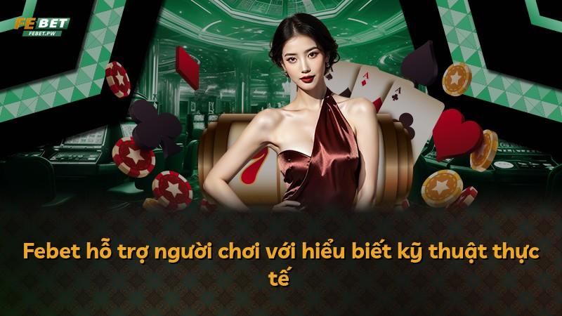 Febet hỗ trợ người chơi với hiểu biết kỹ thuật thực tế