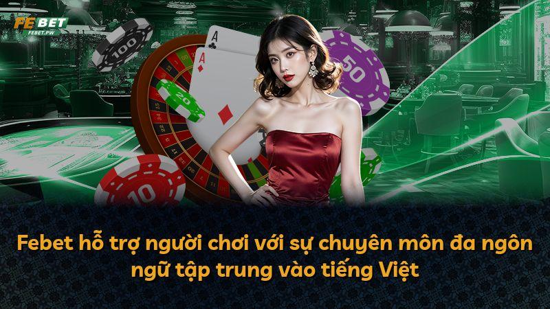 Febet hỗ trợ người chơi với sự chuyên môn đa ngôn ngữ tập trung vào tiếng Việt