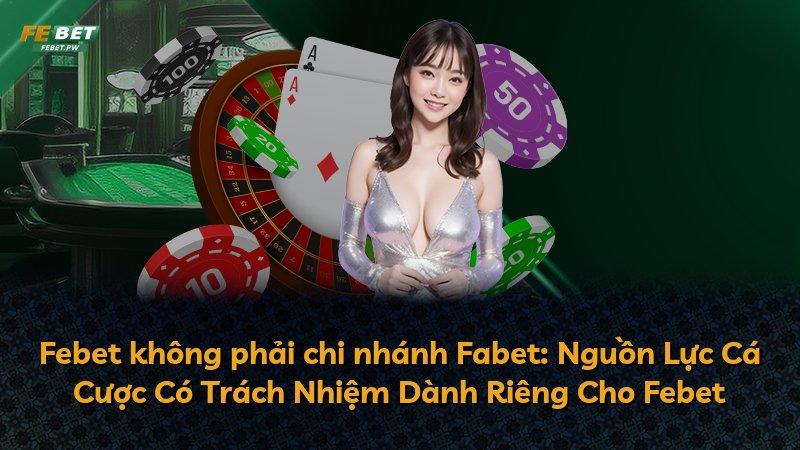 Febet không phải chi nhánh Fabet: Nguồn Lực Cá Cược Có Trách Nhiệm Dành Riêng Cho Febet