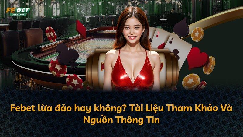 Febet lừa đảo hay không? Tài Liệu Tham Khảo Và Nguồn Thông Tin