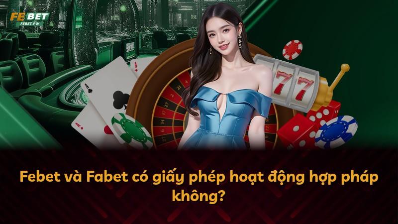 Febet và Fabet có giấy phép hoạt động hợp pháp không?