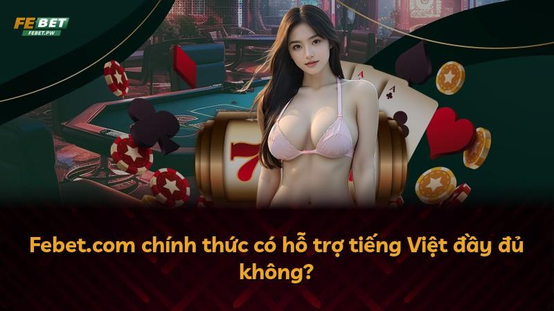 Febet.com chính thức có hỗ trợ tiếng Việt đầy đủ không?