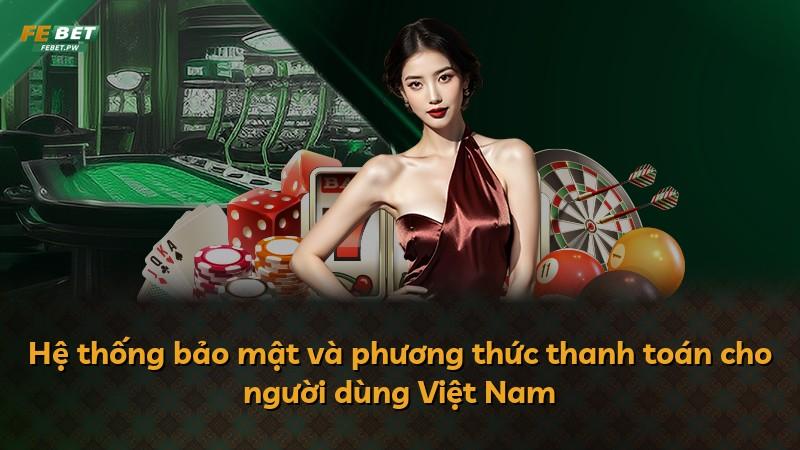 Hệ thống bảo mật và phương thức thanh toán cho người dùng Việt Nam