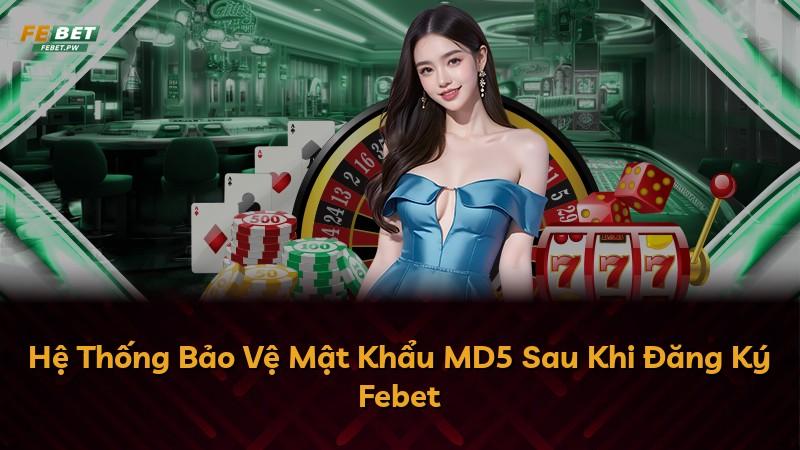 Hệ Thống Bảo Vệ Mật Khẩu MD5 Sau Khi Đăng Ký Febet
