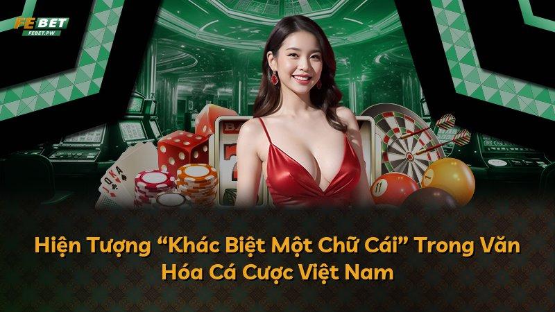 Hiện Tượng “Khác Biệt Một Chữ Cái” Trong Văn Hóa Cá Cược Việt Nam