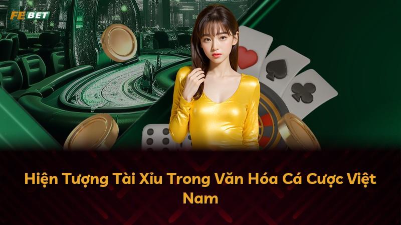 Hiện Tượng Tài Xỉu Trong Văn Hóa Cá Cược Việt Nam