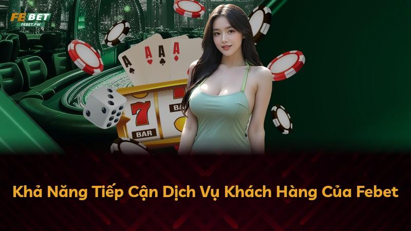 Khả Năng Tiếp Cận Dịch Vụ Khách Hàng Của Febet