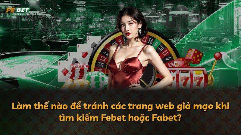 Làm thế nào để tránh các trang web giả mạo khi tìm kiếm Febet hoặc Fabet?