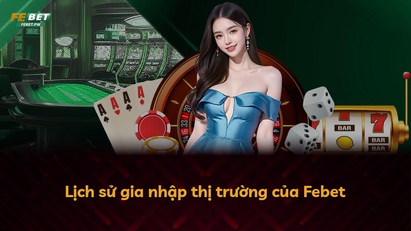 Lịch sử gia nhập thị trường của Febet
