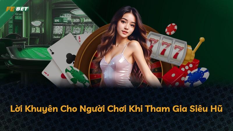 Lời Khuyên Cho Người Chơi Khi Tham Gia Siêu Hũ