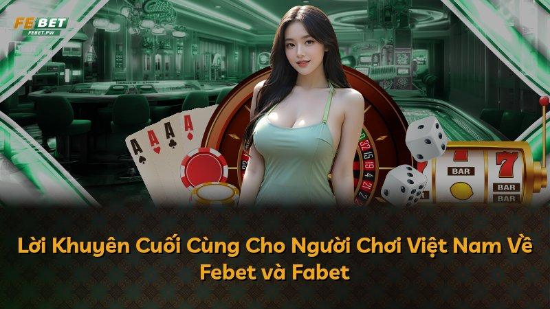 Lời Khuyên Cuối Cùng Cho Người Chơi Việt Nam Về Febet và Fabet