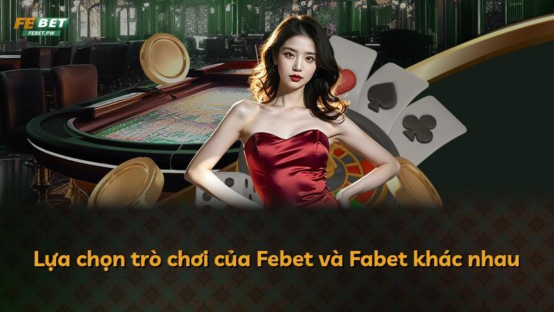 Lựa chọn trò chơi của Febet và Fabet khác nhau