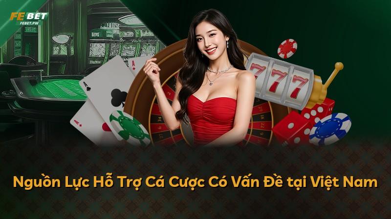 Nguồn Lực Hỗ Trợ Cá Cược Có Vấn Đề tại Việt Nam