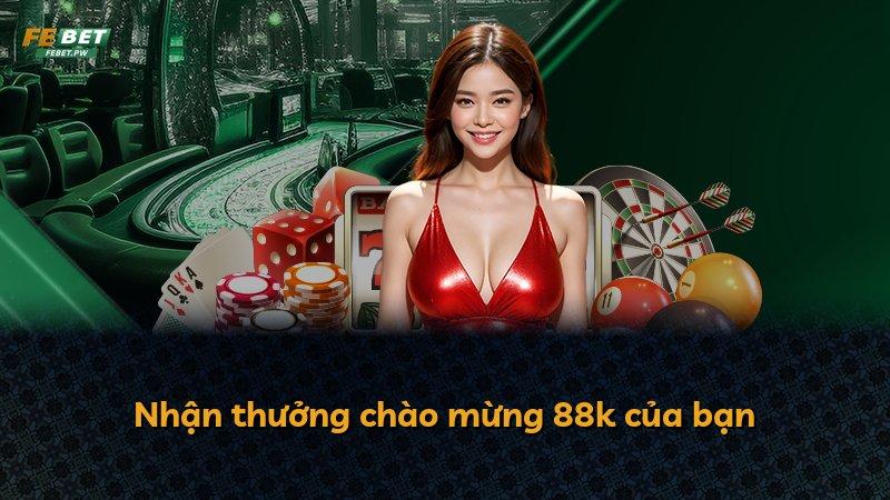 Nhận thưởng chào mừng 88k của bạn