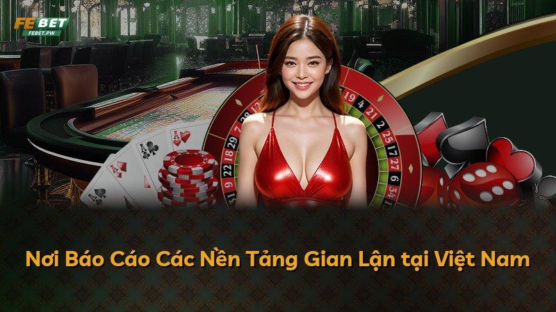 Nơi Báo Cáo Các Nền Tảng Gian Lận tại Việt Nam