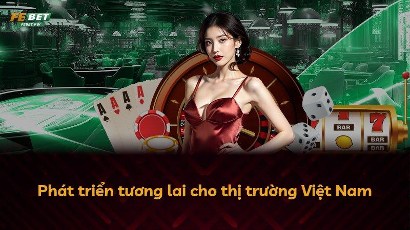 Phát triển tương lai cho thị trường Việt Nam