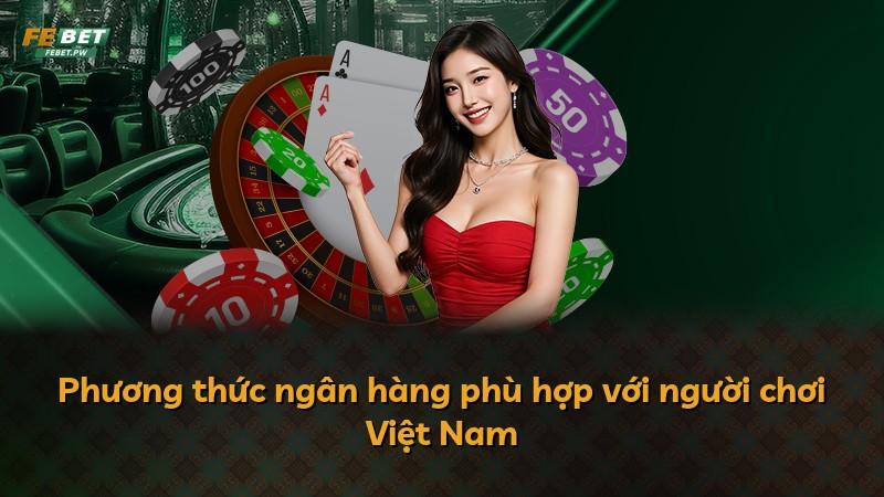 Phương thức ngân hàng phù hợp với người chơi Việt Nam