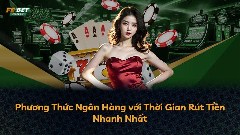 Phương Thức Ngân Hàng với Thời Gian Rút Tiền Nhanh Nhất
