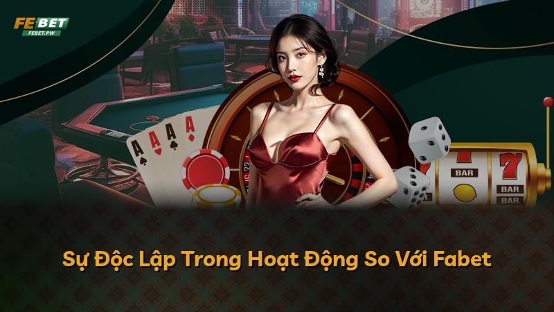 Sự Độc Lập Trong Hoạt Động So Với Fabet